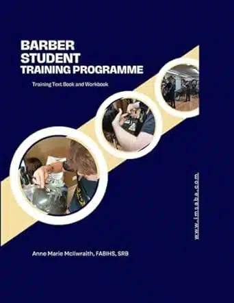 Student Barber Training Programme, Text Book and Workbook  ©: A Comprehensive Barbering Training System with Interactive Textbook and Hands-On Workbook  